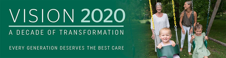 Vision 2020: A Decade of Transformation. Every Generation Deserves the Best Care.